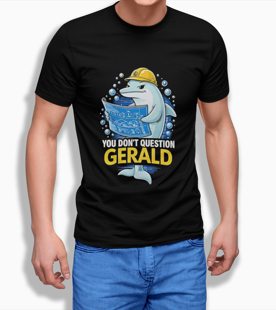 You Don't Question Gerald Blueprint Hard Hat Dolphin T-Shirt