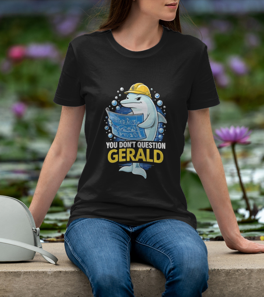 You Don't Question Gerald Blueprint Hard Hat Dolphin T-Shirt