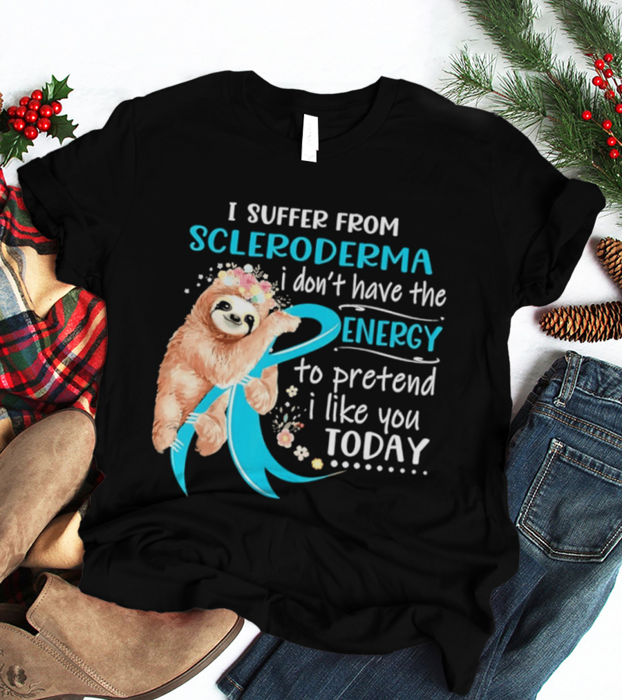Scleroderma Awareness Sloth I Don't Have The Energy To Pretend Today T-Shirt