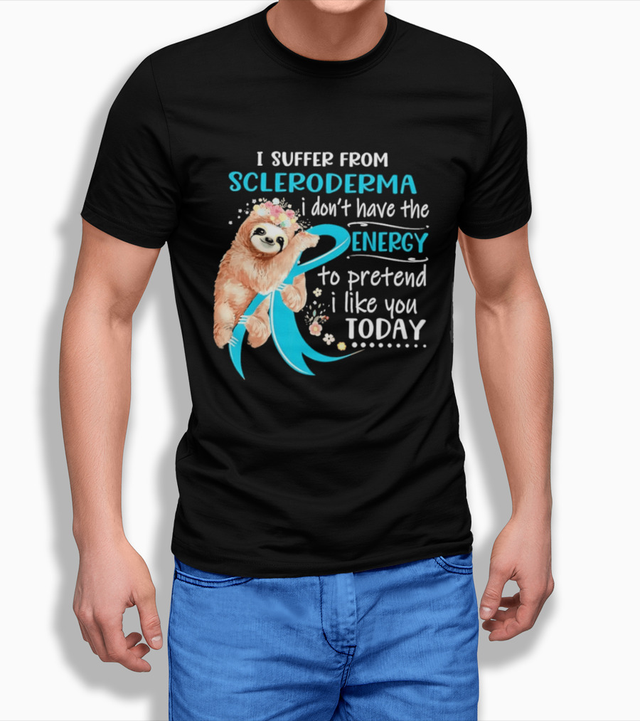 Scleroderma Awareness Sloth I Don't Have The Energy To Pretend Today T-Shirt