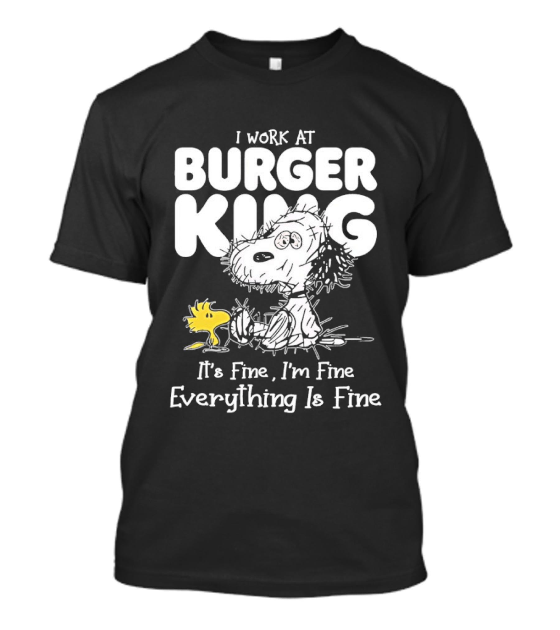 I Work At Burger King Snoopy Woodstock It's Fine I'm Fine Everything Is Fine T-Shirt