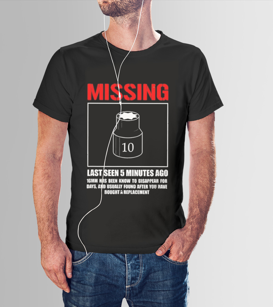 Missing Last Seen 5 Minutes Ago 10mm Disappear For Days Usually Found After You Buy Replacement T-Shirt