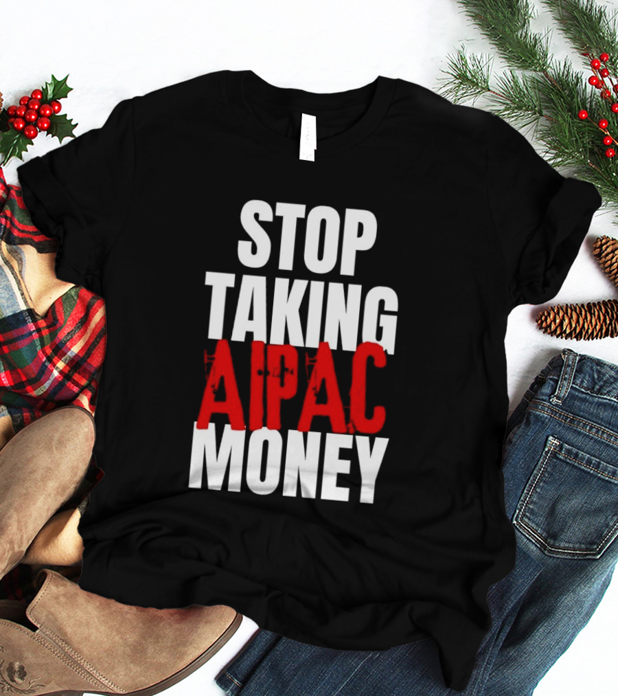 Stop Taking AIPAC Money T-Shirt