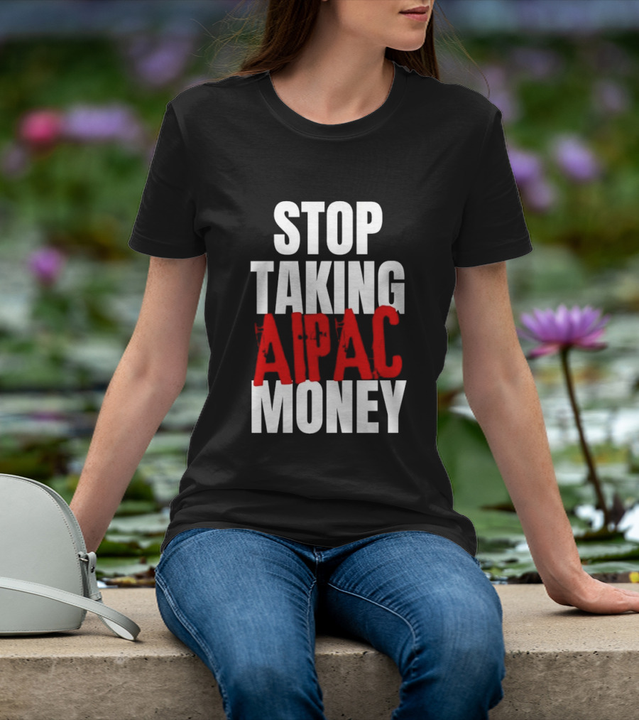 Stop Taking AIPAC Money T-Shirt