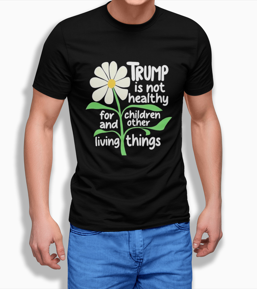 Trump Is Not Healthy For Children And Other Living Things Flower T-Shirt