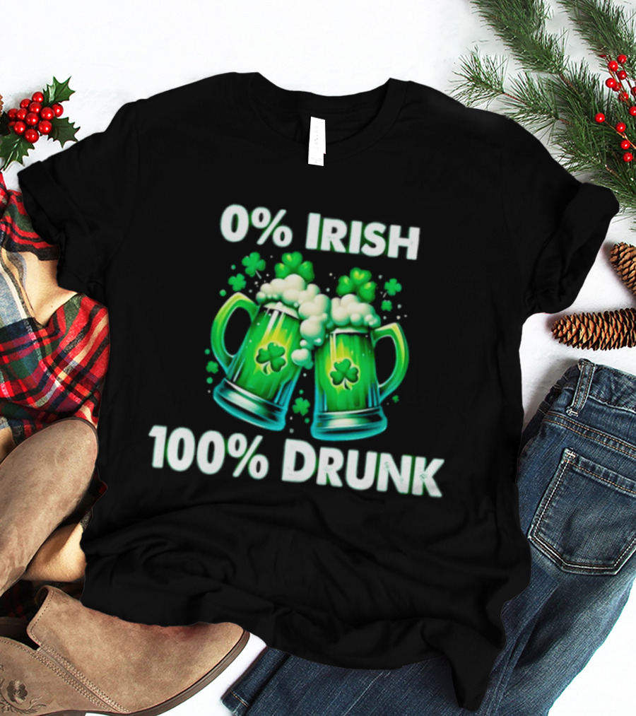 0% Irish 100% Drunk Green Beer S With Shamrocks T-Shirt