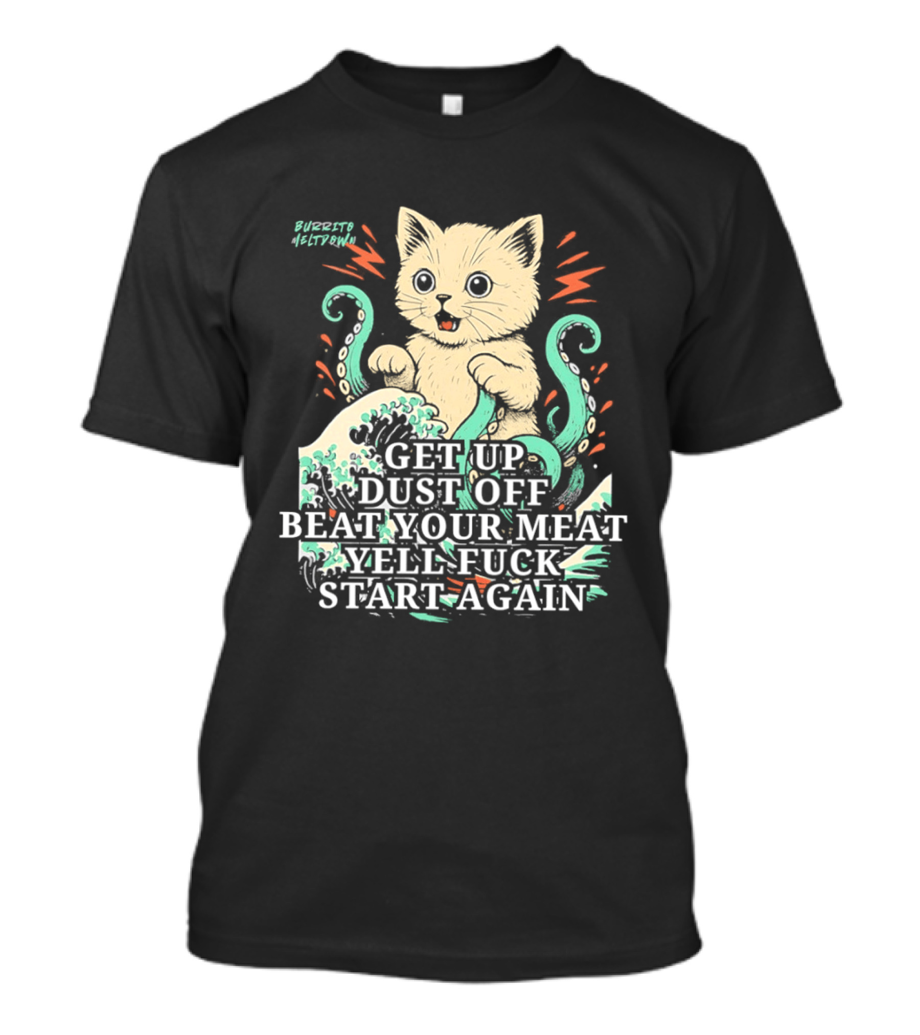 Cat Octopus Get Up Dust Off Beat Your Meat Yell Start Again T-Shirt