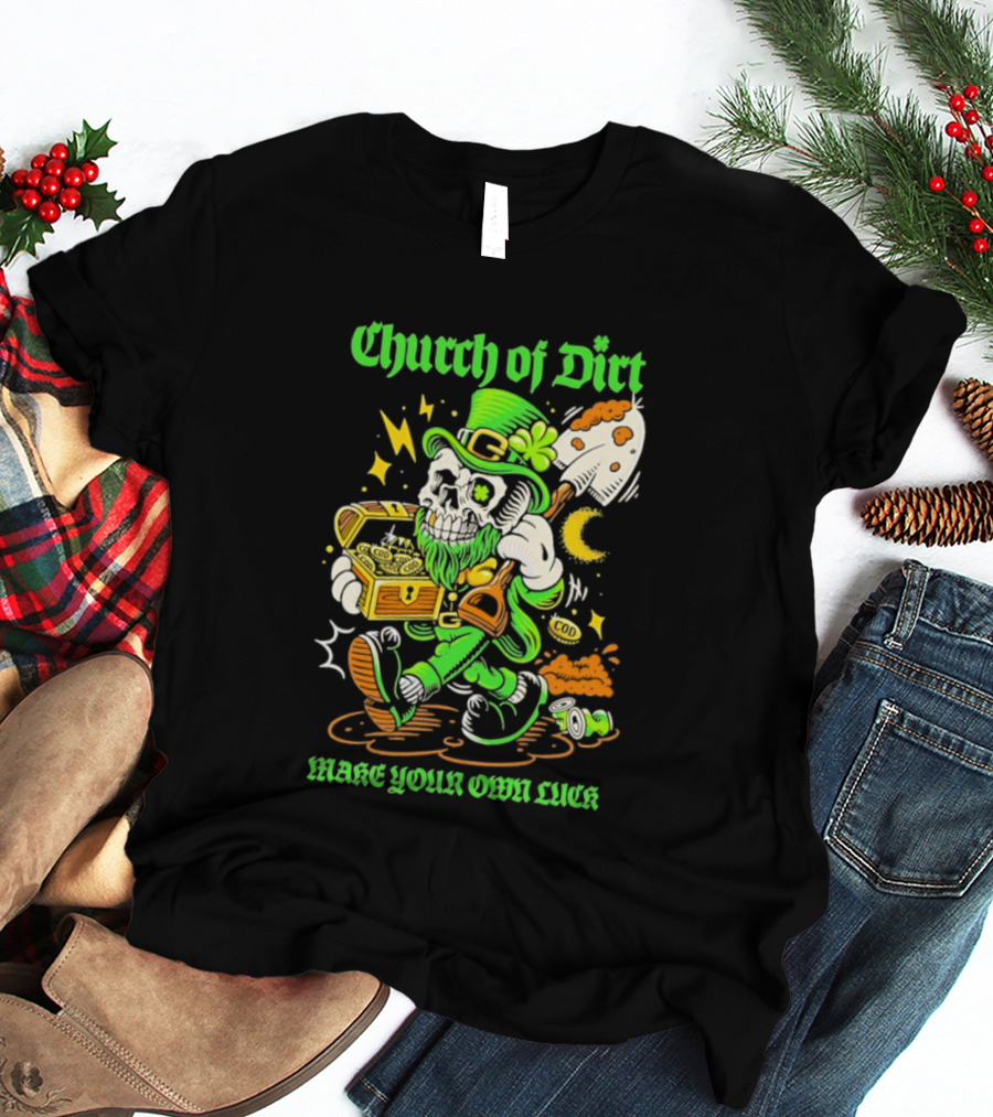 Church Of Dirt Skeleton Leprechaun Treasure Make Your Own Luck T-Shirt