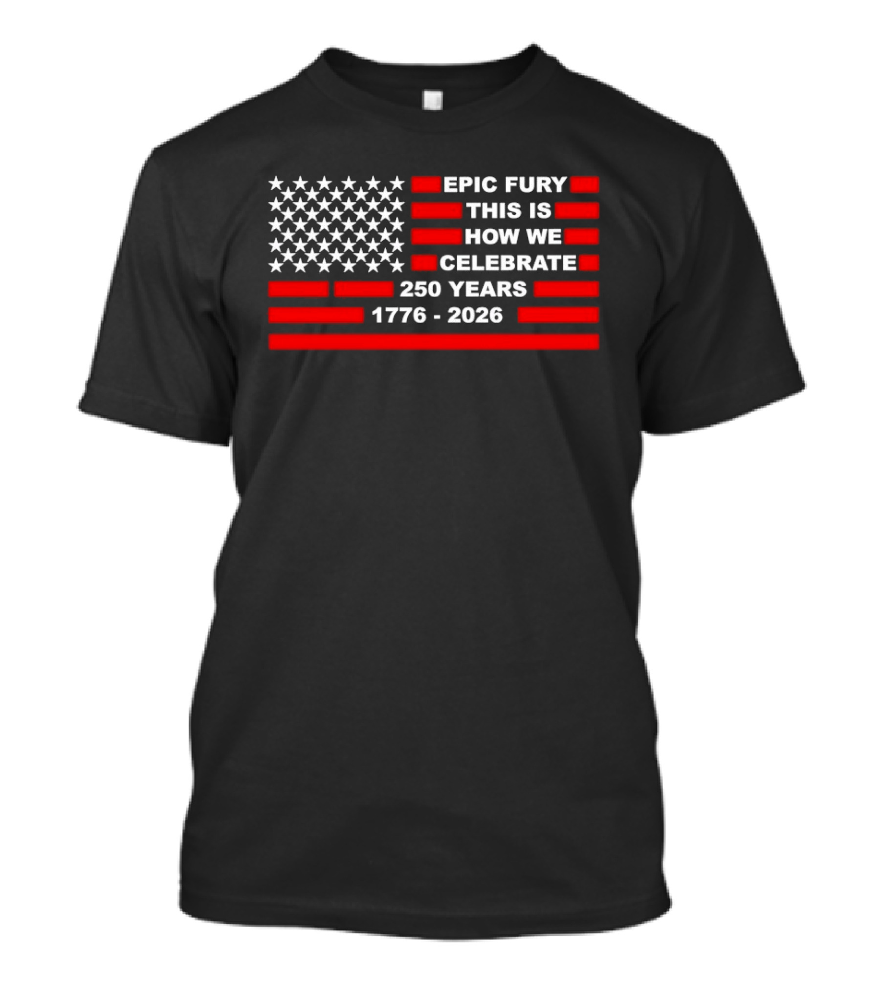 Epic Fury 1776 2026 Celebrate 250 Years T-Shirt