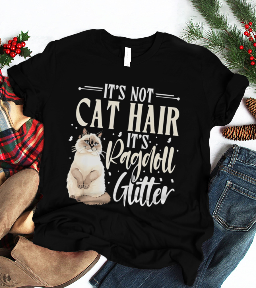 It's Not Cat Hair It's Ragdoll Glitter Funny Cat Lover T-Shirt