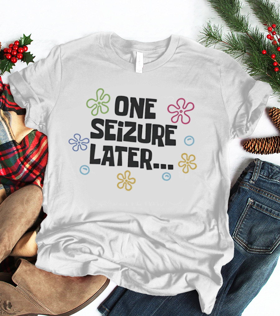 One Seizure Later Colorful Flowers And Circles T-Shirt