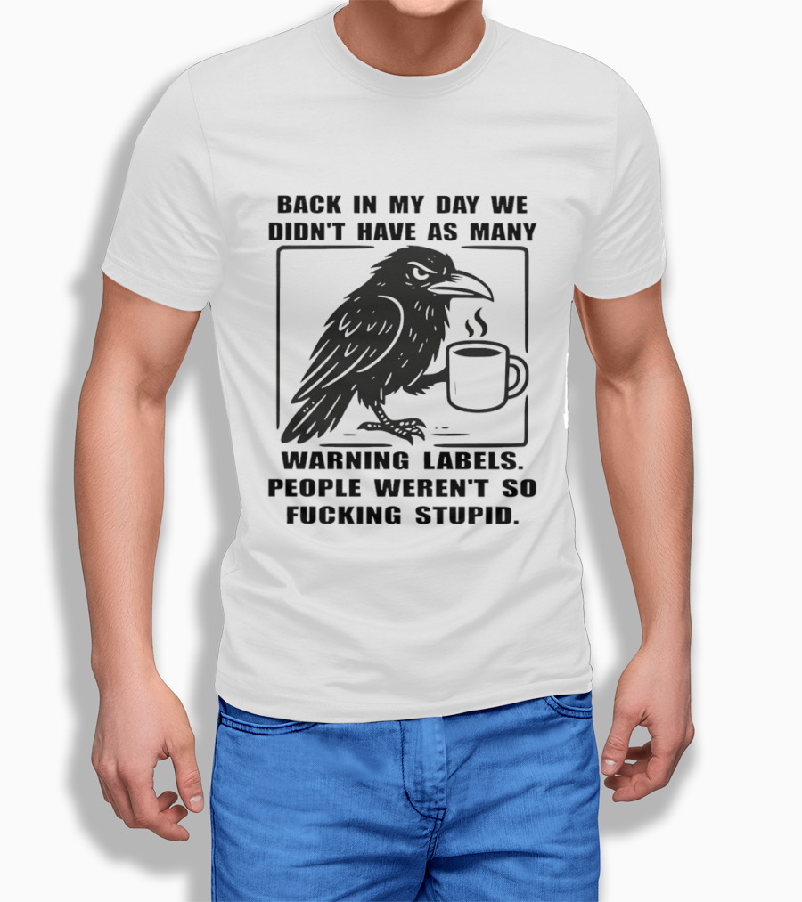 Back In My Day We Didn't Have As Many Warning Labels Raven Coffee T-Shirt