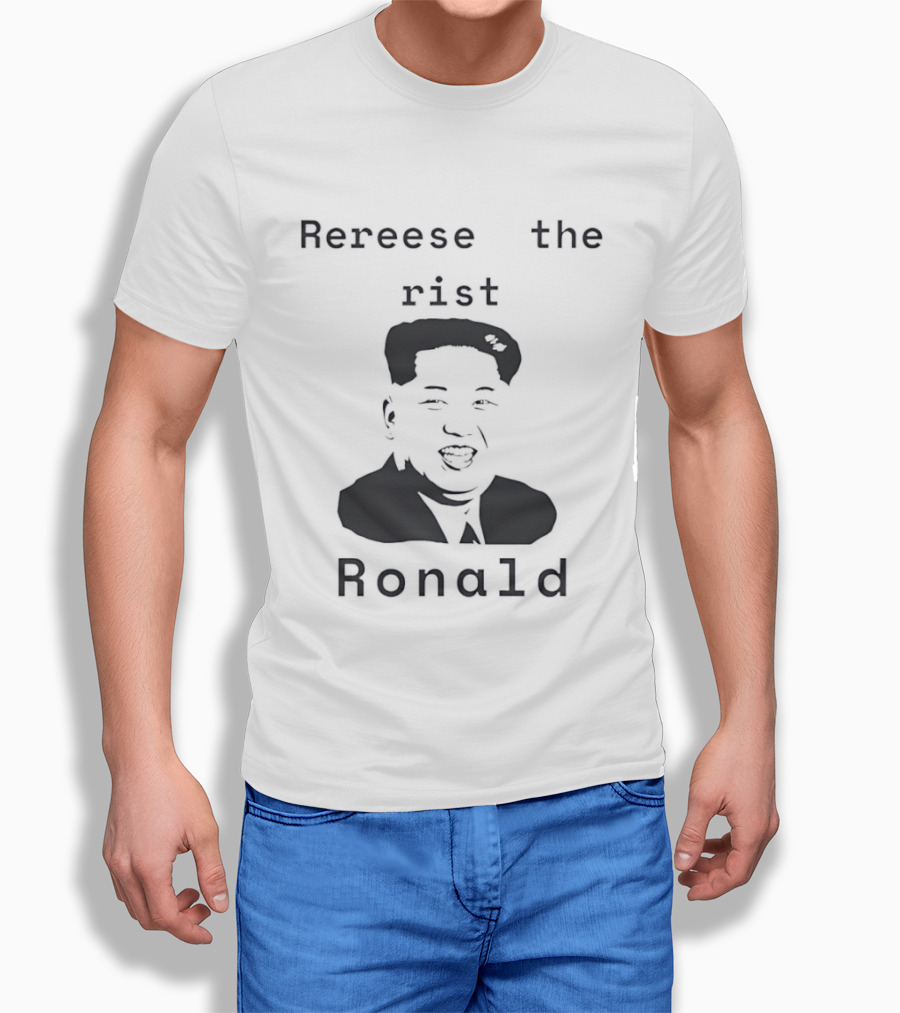 Rereese The Rist Ronald Kim Jong Un T-Shirt