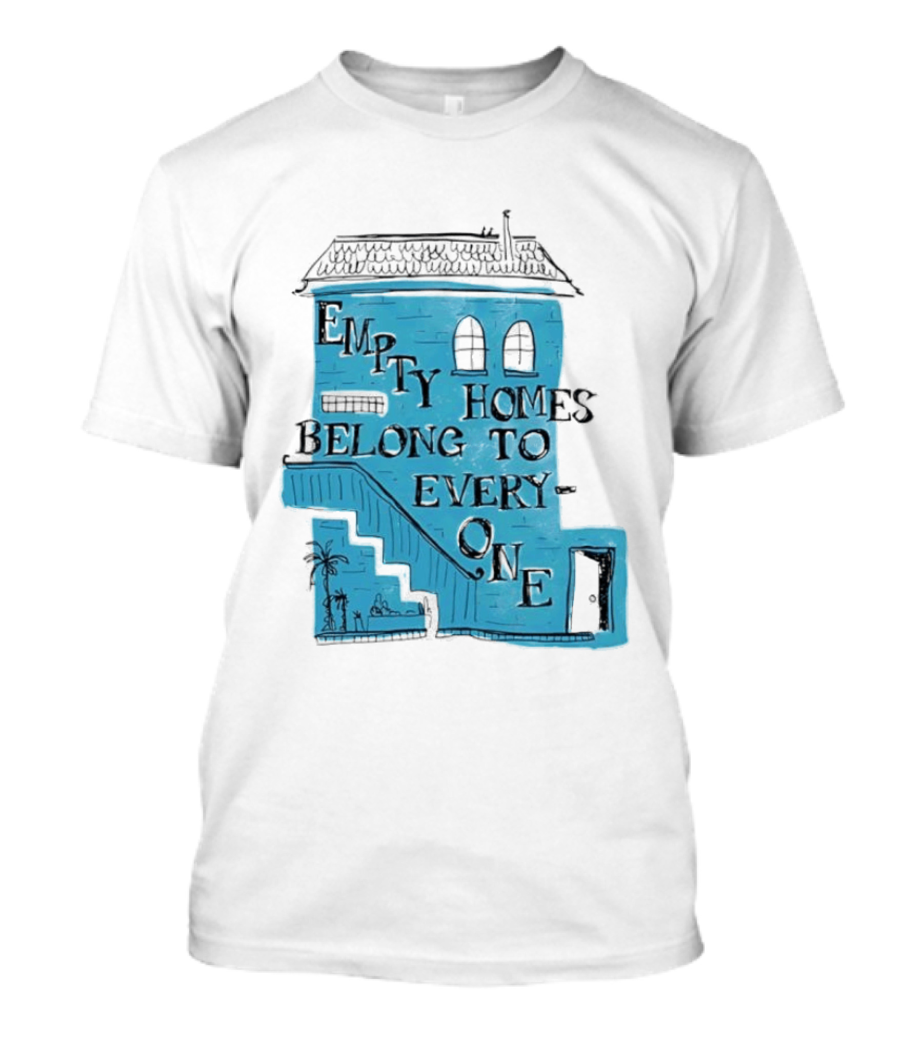 Empty Homes Belong To Everyone Blue House Campaign Message T-Shirt