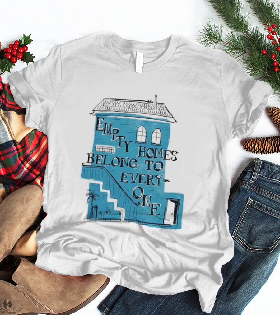 Empty Homes Belong To Everyone Blue House Campaign Message T-Shirt