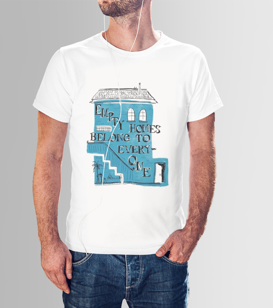 Empty Homes Belong To Everyone Blue House Campaign Message T-Shirt