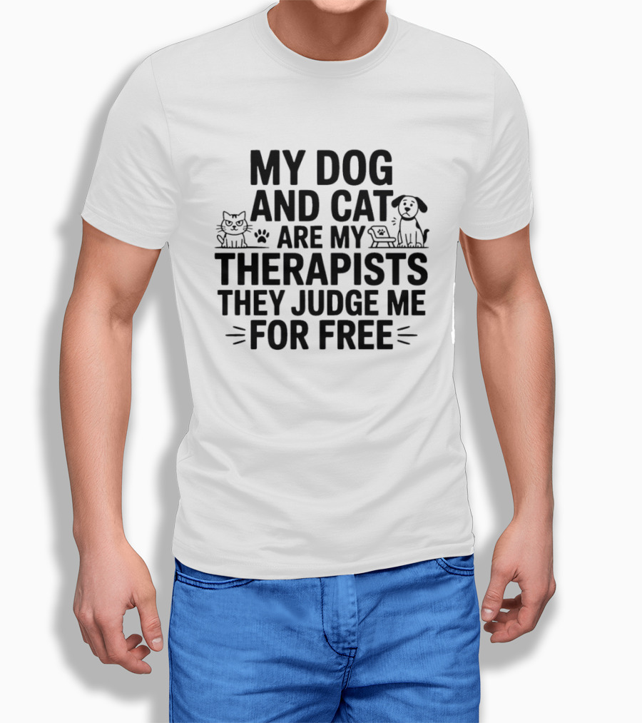 My Dog And Cat Are My Therapists They Judge Me For Free Cute Pet Humor T-Shirt