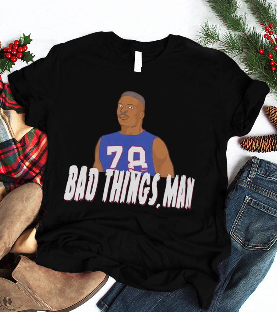 Buffalo Bills Bruce Smith 78 Bad Things Man T-Shirt