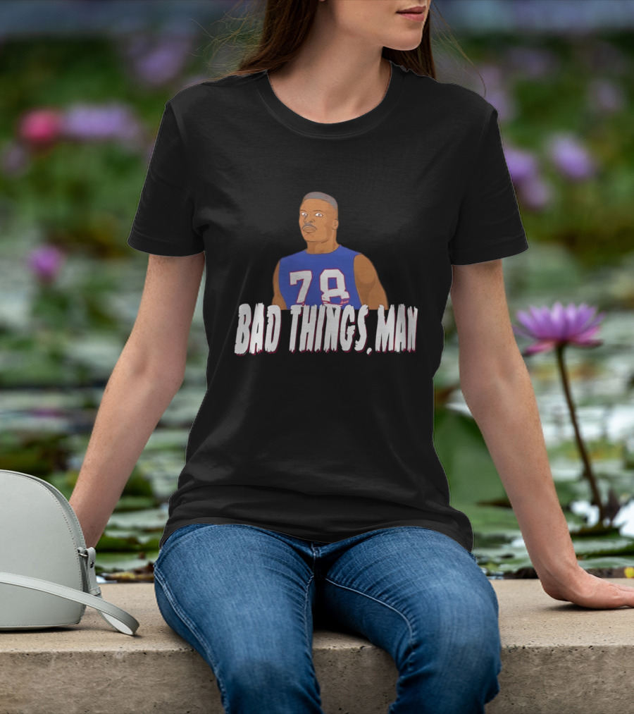 Buffalo Bills Bruce Smith 78 Bad Things Man T-Shirt