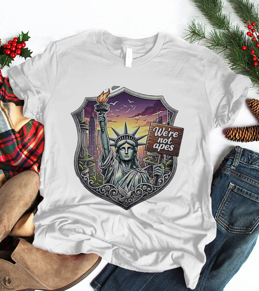 We're Not Apes Statue Of Liberty Protest T-Shirt