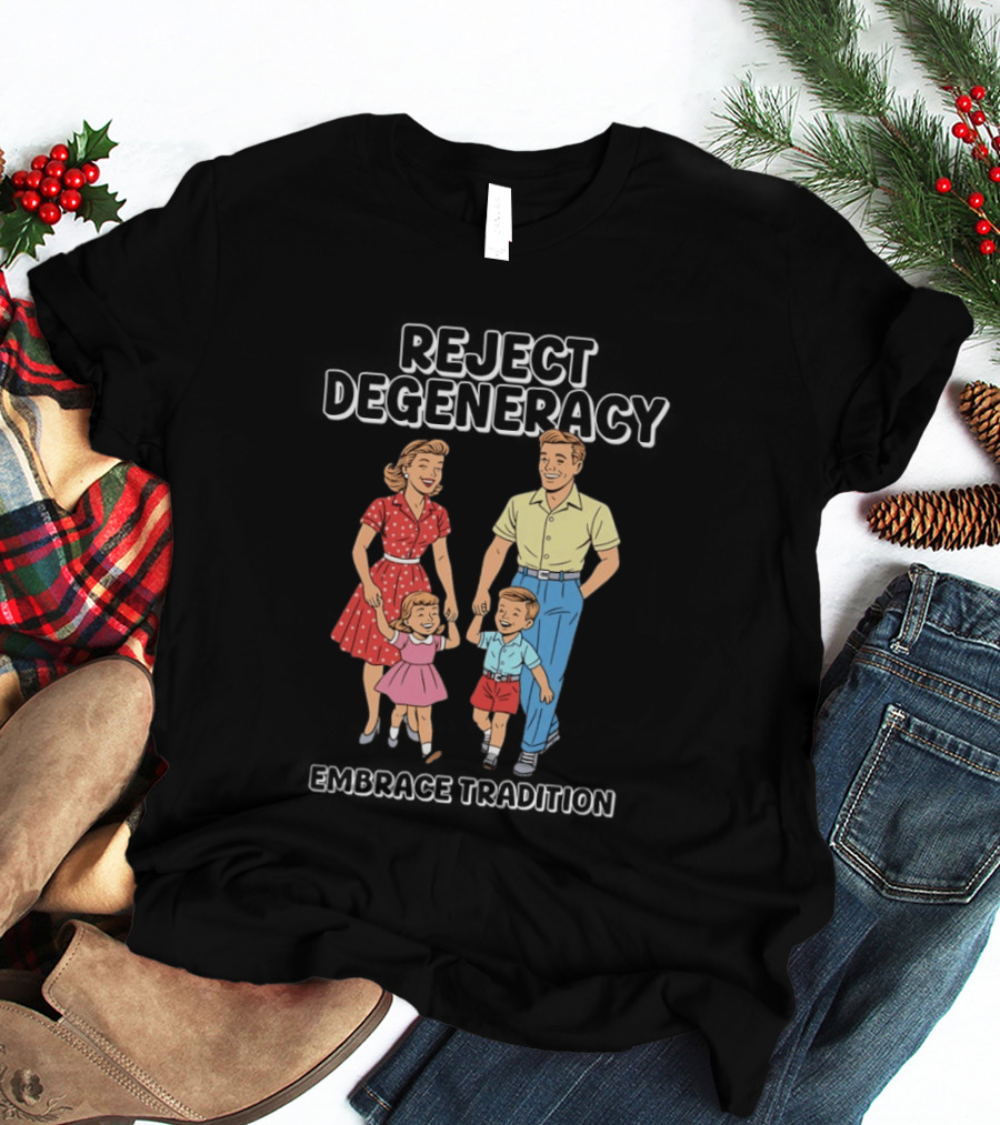 Reject Degeneracy Embrace Tradition Family Image T-Shirt
