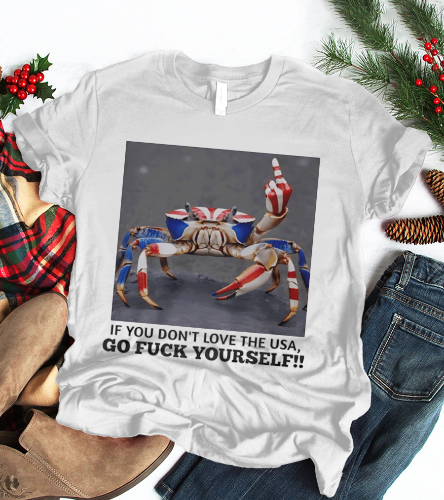 Crab USA If You Don't Love The USA Go Fck Yourself Patriotic Gesture T-Shirt
