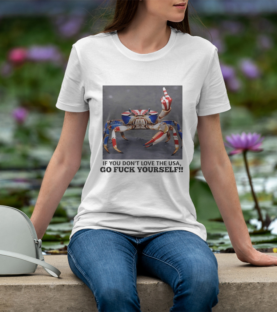 Crab USA If You Don't Love The USA Go Fck Yourself Patriotic Gesture T-Shirt