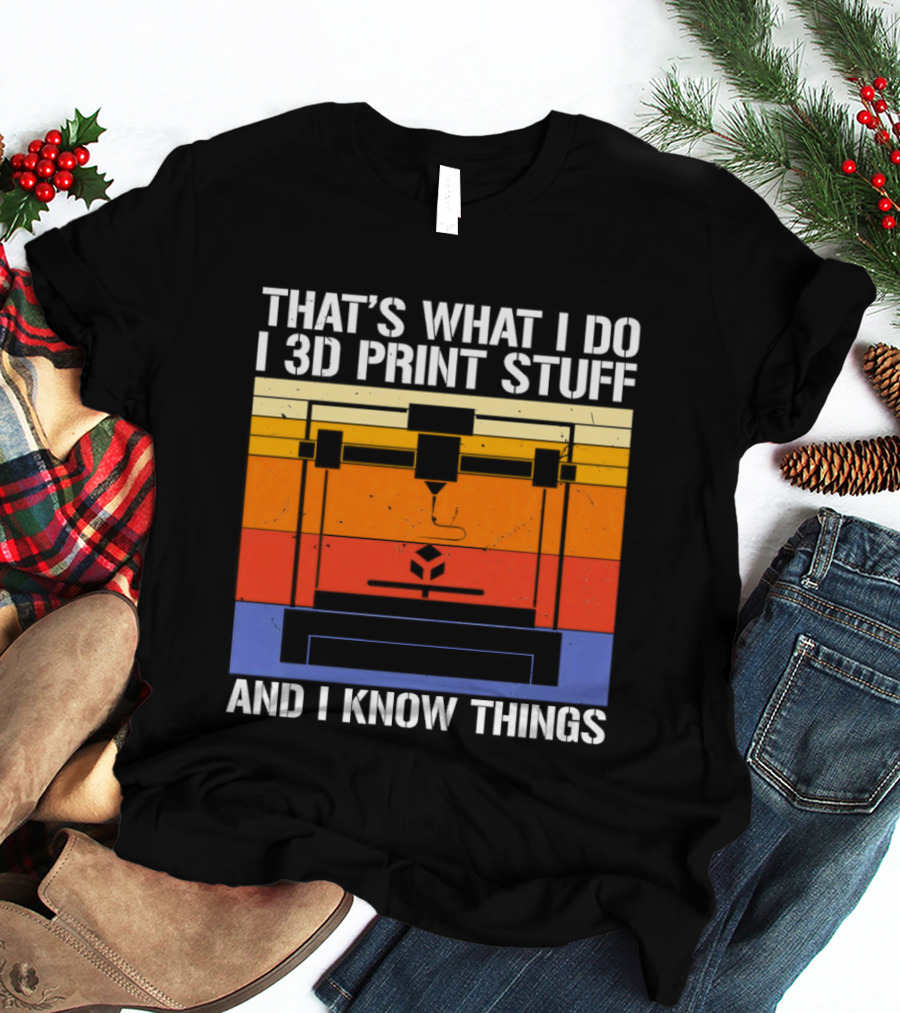 That's What I Do I 3D Print Stuff And I Know Things Retro Vintage 3D Printer T-Shirt