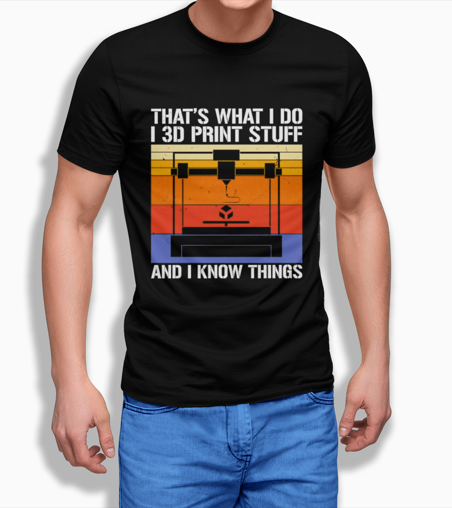 That's What I Do I 3D Print Stuff And I Know Things Retro Vintage 3D Printer T-Shirt