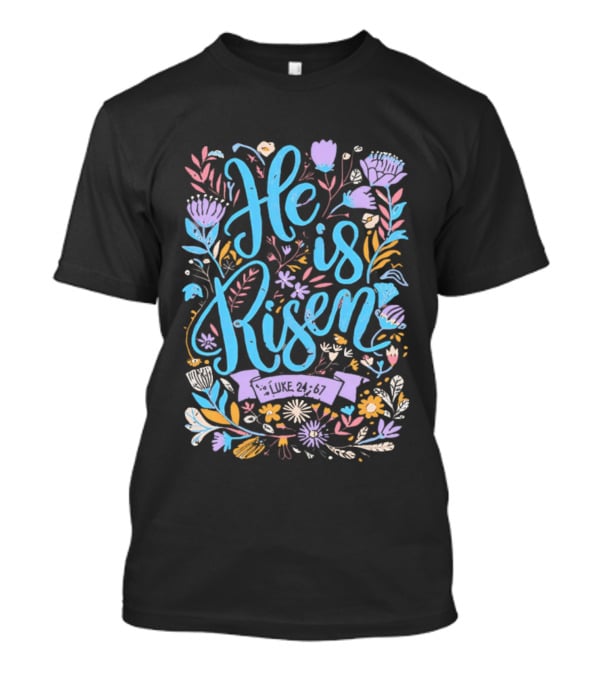 He Is Risen Easter Flowers 2026 Pastel Floral Resurrection Celebration T-Shirt