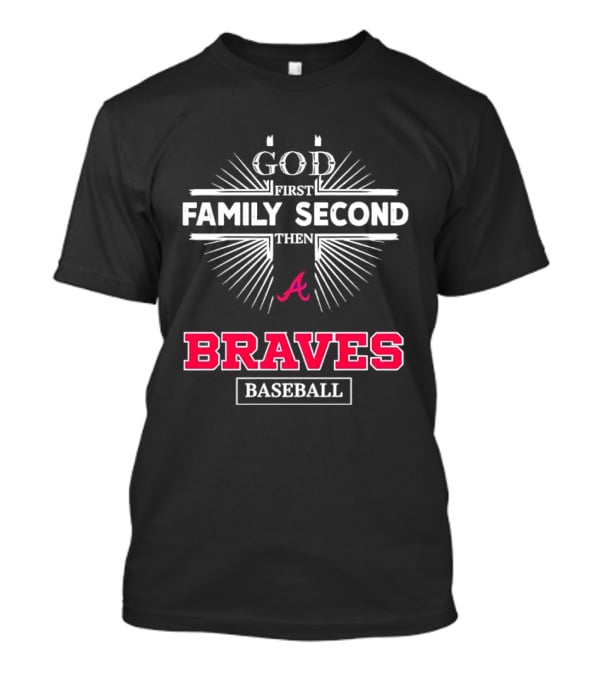Atlanta Braves God First Family Second Braves Baseball T-Shirt