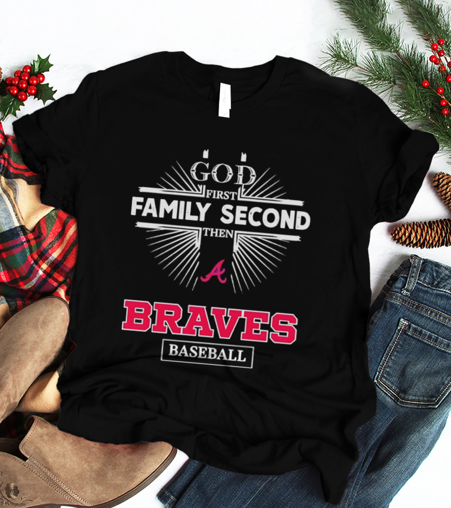 Atlanta Braves God First Family Second Braves Baseball T-Shirt