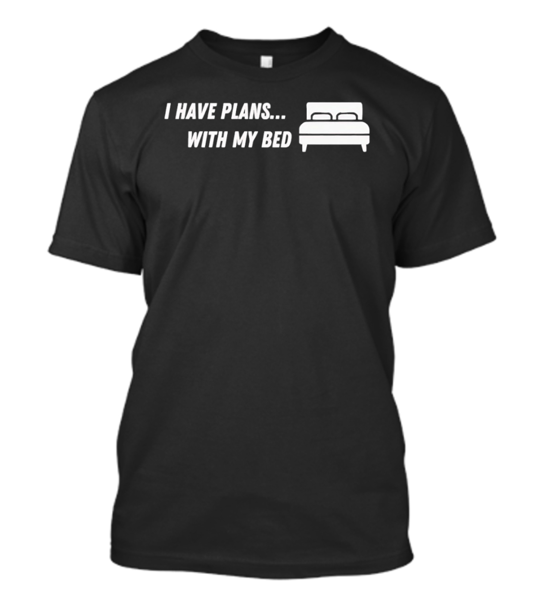I Have Plans With My Bed T-Shirt