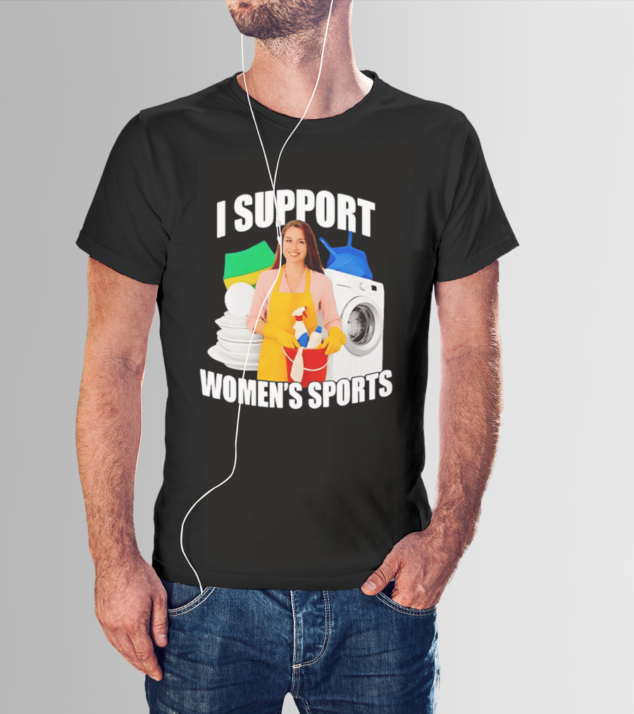 I Support Women's Sports Meme Cleaning Lady Laundry Humor T-Shirt