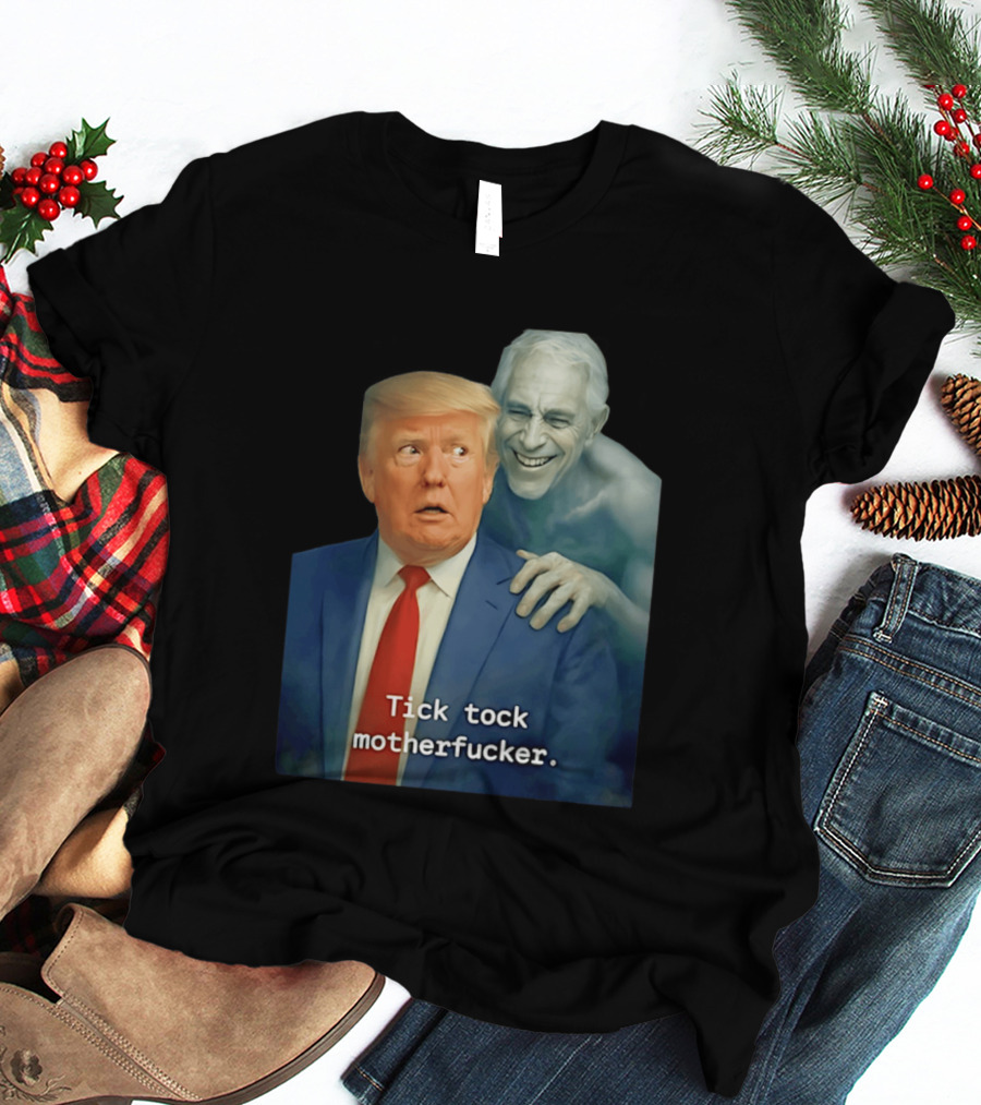 Jeffrey Epstein Ghost Trump Tick Tock Motherfucker T-Shirt