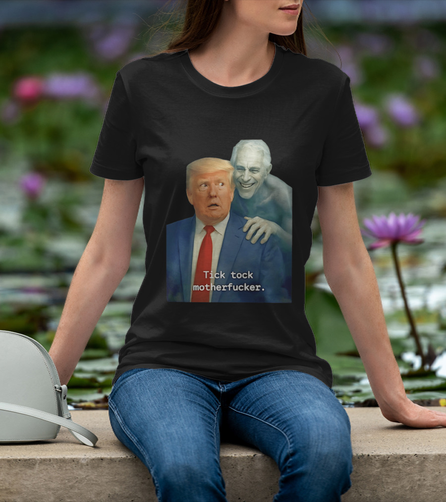 Jeffrey Epstein Ghost Trump Tick Tock Motherfucker T-Shirt