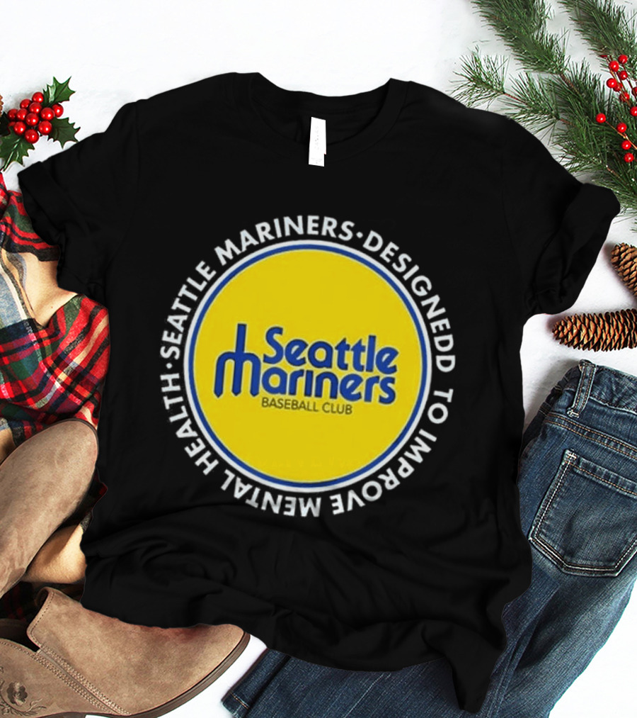 Seattle Mariners Baseball Club Designed To Improve Mental Health T-Shirt