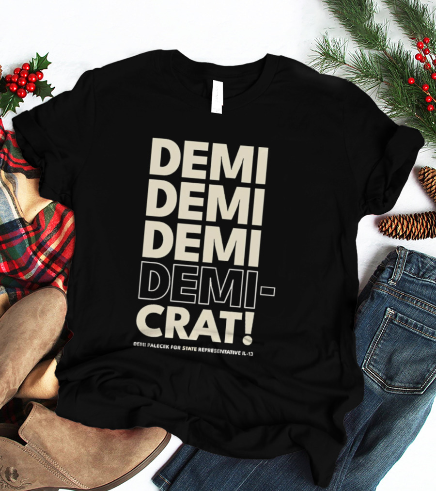 Demi Palecek For State Representative L3 Democrat Demi Demi Demi Demi Crat T-Shirt