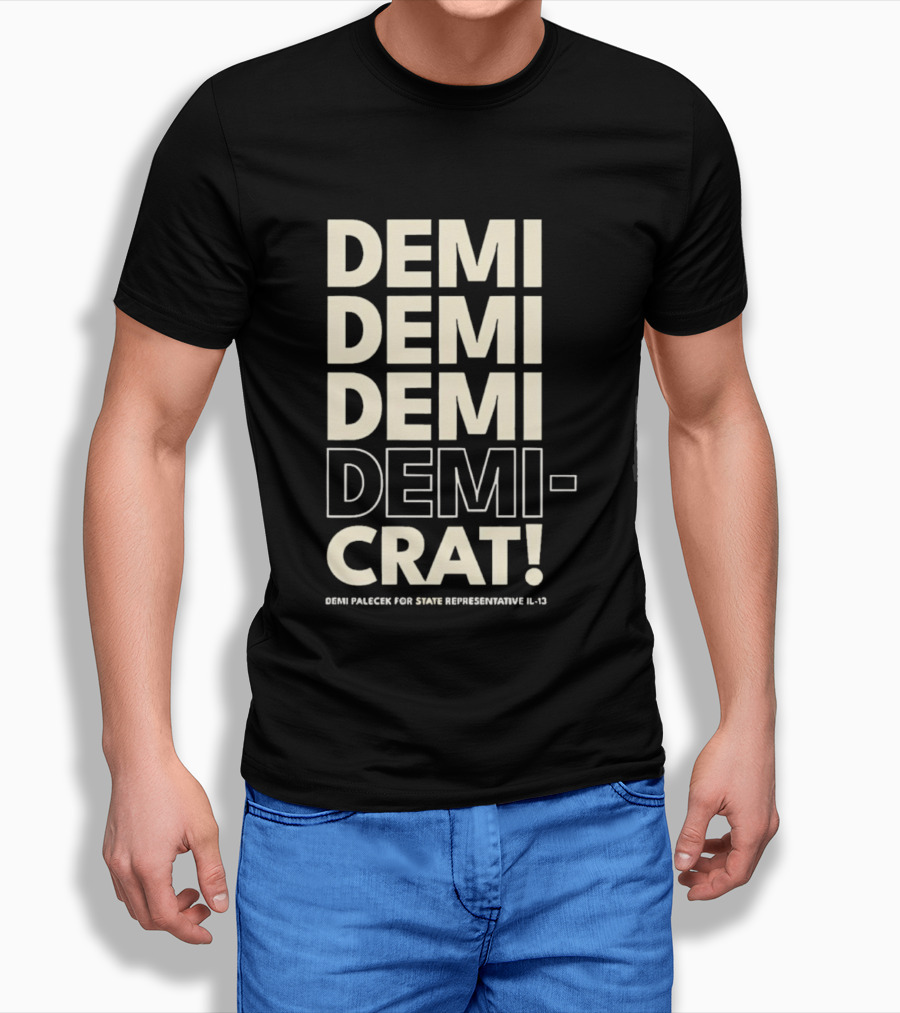 Demi Palecek For State Representative L3 Democrat Demi Demi Demi Demi Crat T-Shirt