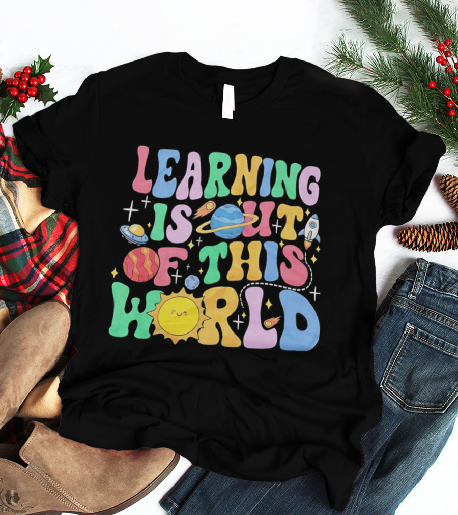 Learning Is Out Of This World Teacher Planet Rocket Spaceship Sun T-Shirt