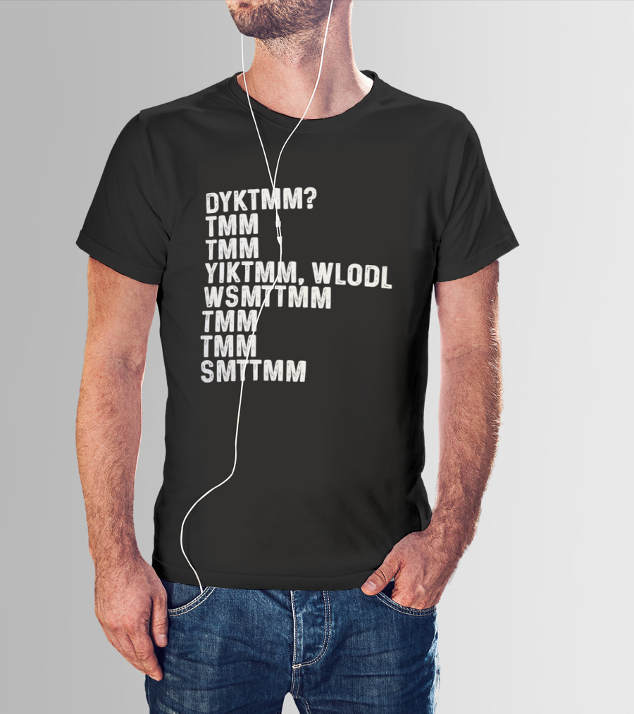 Dyktmm Tmm Tmm Yiktmm Wlodl Wsmttmm Tmm Tmm Smttmm T-Shirt
