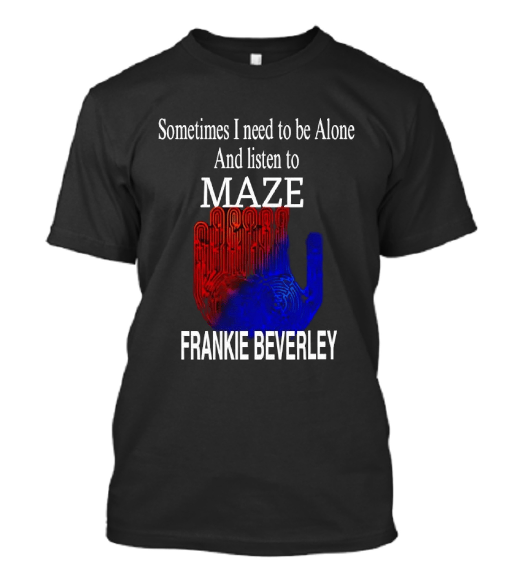 Frankie Beverly Sometimes I Need To Be Alone And Listen To Maze T-Shirt