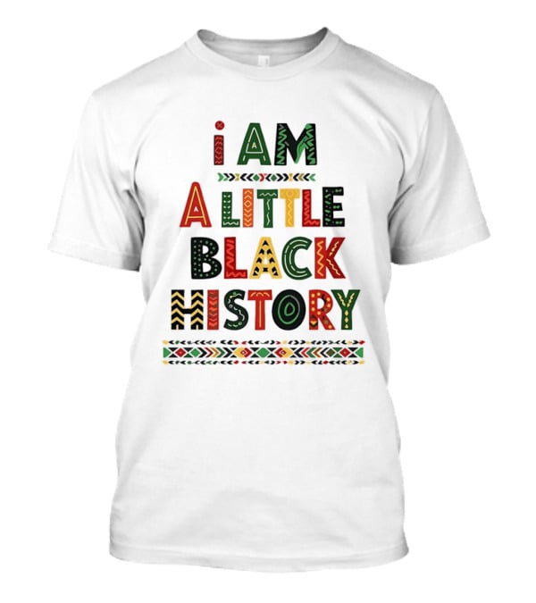 I Am A Little Black History African T-Shirt
