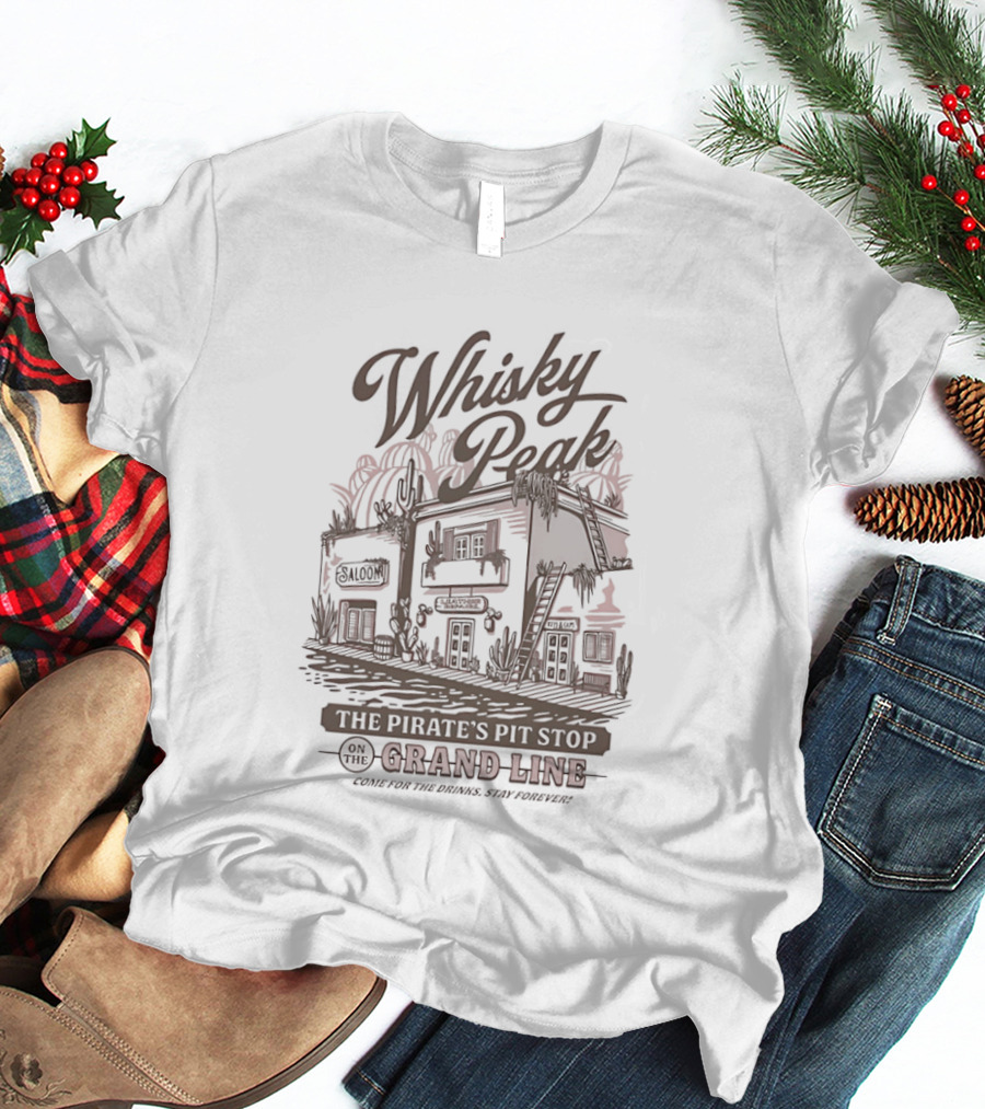 Whisky Peak The Pirate's Pit Stop On The Grand Line Come For The Drinks Stay Forever Tavern Adventure T-Shirt
