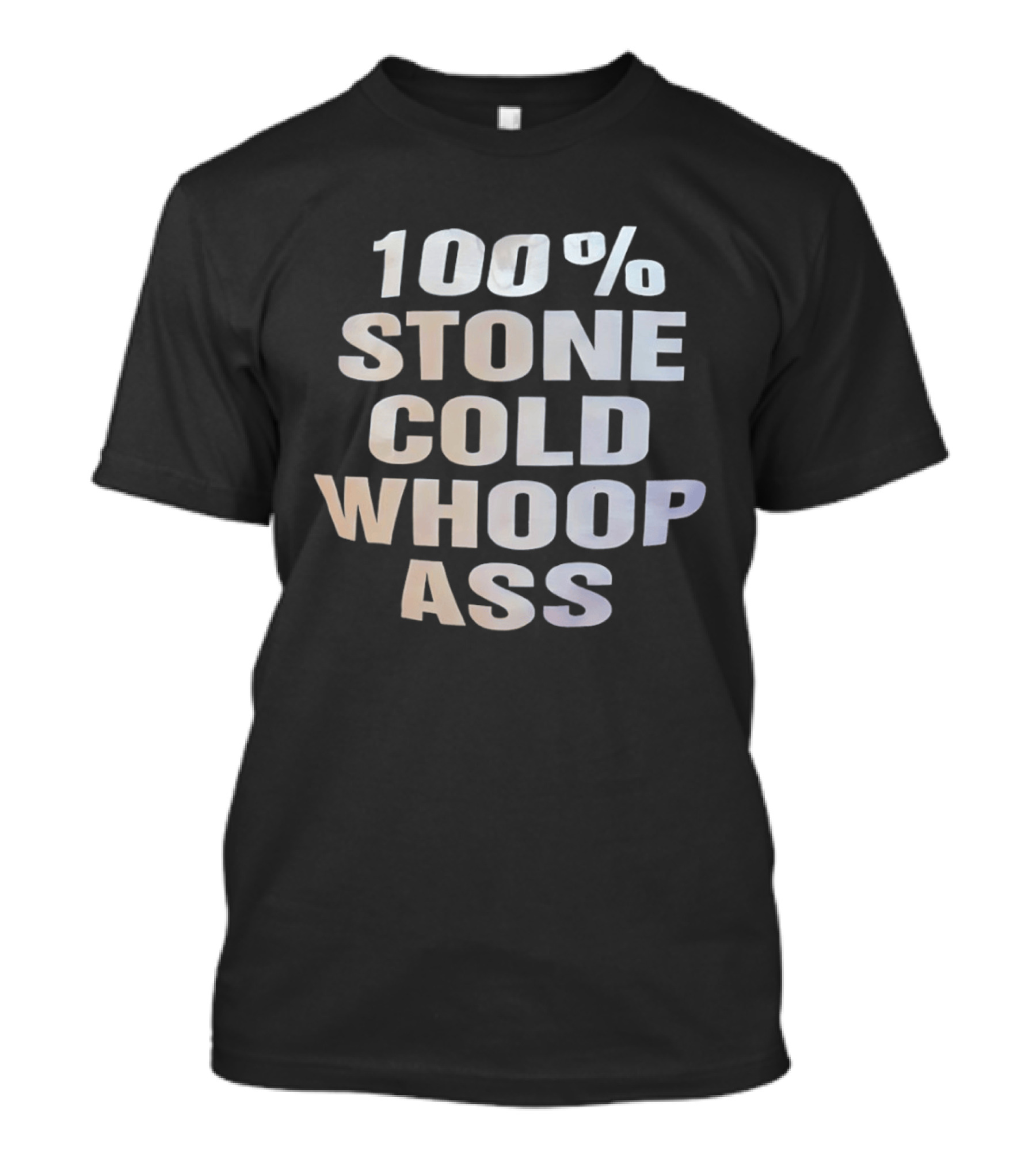 100 Percent Stone Cold Whoop Ass T-Shirt