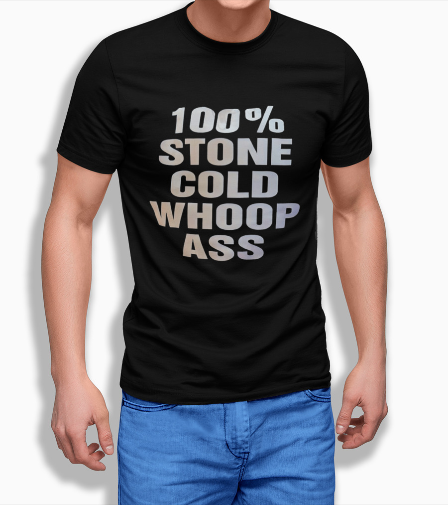 100 Percent Stone Cold Whoop Ass T-Shirt