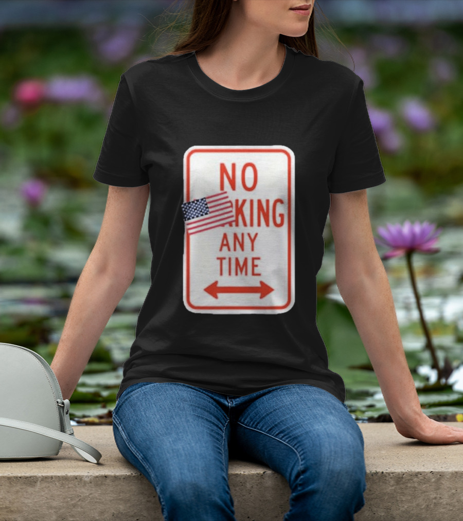 No King Any Time American Flag Parody Sign T-Shirt