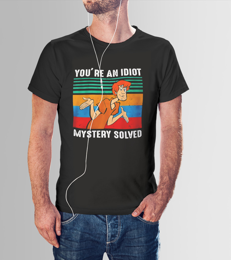 You're An Idiot Mystery Solved Shaggy T-Shirt
