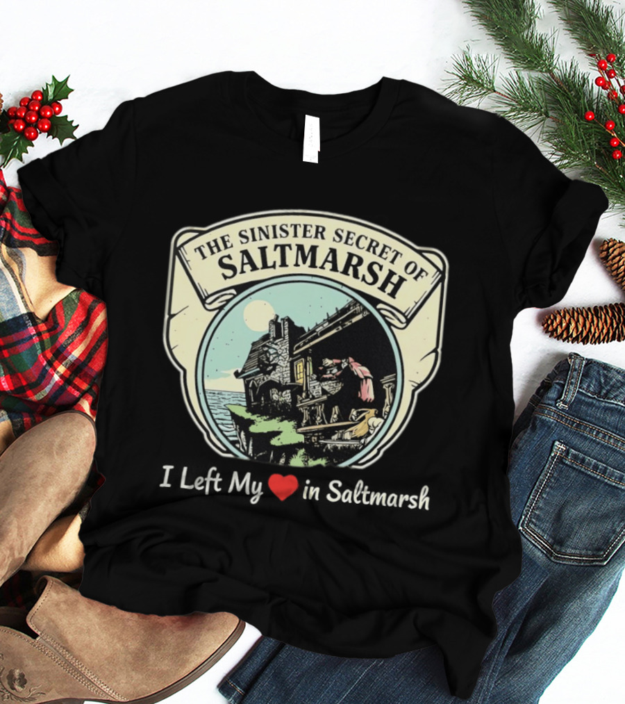 The Sinister Secret Of Saltmarsh I Left My Heart In Saltmarsh T-Shirt