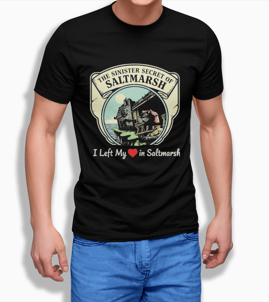 The Sinister Secret Of Saltmarsh I Left My Heart In Saltmarsh T-Shirt
